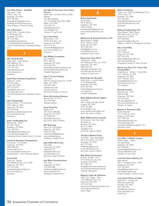 56 Grapevine Chamber of Commerce
Iron Tribe Fitness - Southlake
Dean Speers - Owner
2360 E. Hwy. 114
Southlake, TX 76092
(817) 789-9083
dspeers@irontribefitness.com
Southlake.IronTribeFitness.com
Fitness Programs & Personal Training
Isle at Watermere
Rachel LaDue - Executive Director
101 Watermere Dr.
Southlake, TX 76092
(817) 431-8668
kadams@integratedsl.com
www.isleatwatermeresouthlake.com
Assisted Living/Retirement Communities/Memory
Care
J.R.’s Steak & Grill
Sydney Potter - Events Manager
5400 Highway 121
Colleyville, TX 76034
(817) 355-1414
sydney@jrssteaks.com
www.jrssteaks.com
Restaurants
Jack’s Place Assisted Living Home
Kathy Jones - Owner
519 Essex Place
Euless, TX 76039
(817) 313-6136
kathy@jacks-place.com
www.jacks-place.com
Assisted Living/Retirement Communities/Memory
Care
Jake’s Hamburgers
Maureen DuPaul - VP of Operations
520 S. Main St., #201
Grapevine, TX 76051
(817) 564-0048
grapevinecow@jakesuptown.com
www.jakesuptown.com
Restaurants
James Landscaping, Inc.
Rhonda James - Owner
P.O. Box 92216
Southlake, TX 76092
(817) 329-0528
office@jameslandscaping.com
www.jameslandscaping.com
Landscaping Services, Garden Centers & Nurseries
Janicek & Associates Transportation
Steve Janicek - Vice President
Grapevine, TX 76051
(682) 888-6506
swjanicek@aol.com
www.janicekandassociates.com
Transportation - Limos, Buses & Shuttles
Jason’s Deli
Grant Day - Manager
1270 William D. Tate Ave., #100
Grapevine, TX 76051
(817) 421-0566
grantland.day@jasonsdeli.com
www.jasonsdeli.com
Restaurants
Jim Adler & Associates Texas Injury
Lawyers
Robert Adler - Executive Director of Public
Relations
City Place Building
2711 N. Haskell, Suite 2500, LB40
Dallas, TX 75204
(214) 320-1111
radler@jimadler.com
www.jimadler.com
Attorneys & Legal Services
Joe’s Crab Shack
Marsha Koster - GM
201 W. State Hwy. 114
Grapevine, TX 76051
(817) 251-1515
m.warren8020@gmail.com
www.joescrabshack.com
Restaurants
Joey Wilkins Foundation
Joey Schlapkohl
636 S. Main St.
Grapevine, TX 76051
(817) 410-3194
jwfinfo@joeywilkinsfoundation.org
www.joeywilkinsfoundation.org
Nonprofit Organizations
John T. Evans Company
John Evans
8350 N. Central Expressway, #1300
Dallas, TX 75206
(214) 891-3200
john@jtevans.com
www.jtevans.com
Real Estate Developers & Investors
Becky McCutcheon Johnson
Bossier City, LA 71111
(817) 291-0206
Individual Members
Jonte Freed, Inc.
Darlene Freed
2021 Forest Hills Rd.
Grapevine, TX 76051
(817) 480-6434
jfreed1@hotmail.com
Real Estate Agents & Brokers
JSL Marketing
James Leff - Sales Director
Grapevine, TX 76051
(682) 651-5065
sarahmarieleff@gmail.com
www.jslmarketing.org
Marketing & Related Services
Julie Sullins Real Estate
Julie Sullins
Colleyville, TX 76034
(469) 644-3779
julie@juliesullins.com
www.juliesullins.com
Real Estate Agents & Brokers
Just Write Communications
Dave Simon
Grapevine, TX 76051
(972) 890-3648
davidsimon15@hotmail.com
www.justwrite15.com
Marketing & Related Services
Karma Handicrafts
Juna Sherchan
422 S. Main St.
Grapevine, TX 76051
(682) 651-8666
karmahandicrafts@gmail.com
www.karmahandicraftsus.com
Retail
KD Factors & Financial Services, LLC
Kirby Kercheval - President
400 N. Main St., #105
Grapevine, TX 76051
(817) 328-1924
kirby@kdfactors.com
www.KDFactors.com
Commercial Finance Services
Keener Law Firm, PLLC
Ashley Keener - Owner
1017 William D. Tate Ave., #104
Grapevine, TX 76051
(682) 593-3530
ashley@keenerlawfirm.com
www.KeenerLawFirm.com
Attorneys & Legal Services
Keep Grapevine Beautiful
Kathy Nelson - Executive Director
1175 Municipal Way
Grapevine, TX 76051
(817) 410-3394
knelson@grapevinetexas.gov
www.kgvb.org
Nonprofit Organizations
Keller Williams Realty Coppell
Liz Rourke
546 E. Sandy Lake Rd., #100A
Coppell, TX 75019
(972) 350-5000
Lizrourke@kw.com
www.coppell.yourkwoffice.com
Real Estate Agents & Brokers
Keller Williams/Eric Guajardo
Eric Guajardo - Real Estate Agent
304 Bowie St.
Roanoke, TX 76262
(817) 371-9898
ericrg@kw.com
Real Estate Agents & Brokers
The Kevin Rhodes Group
Teri Rhodes - Buyers Representative
850 E. State Hwy. 114, #100
Southlake, TX 76092
(817) 797-5465
TeriRhodes@msn.com
www.realtorrhodes.com
Real Estate Agents & Brokers
Kids Matter International
Joe King - President / CEO
535 S. Nolen Dr., Ste. 300
Southlake, TX 76092
(817) 488-7679
info@kidsmatterinternational.org
www.kidsmatterinternational.org
Nonprofit Organizations
Kingston Fabric & Upholstery
Thien ‘’Tim’’ Nguyen - Owner
1231 William D. Tate Ave.
Grapevine, TX 76051
(817) 416-5220
customerservice@kingstonfabric.com
www.kingstonfabric.com
Interior Design
Kirby’s Steakhouse
Ashley Avery - Director of Marketing for Texas
3305 E. Hwy. 114
Southlake, TX 76092
(817) 410-2221
ashley@KirbysSteakhouse.com
www.KirbysSteakhouse.com
Restaurants
Kirkman Engineering, LLC
Paige Kirkman - Office Manager
4821 Merlot Ave., Ste. 210
Grapevine, TX 76051
(817) 488-4960
paige.kirkman@trustke.com
Engineers, Architects & Development Consultants
Kiss It Good Buy
Lisa Crafton
150 N. Main St.
Grapevine, TX 76051
(817) 481-9754
grapevine@kissitgoodbuy.net
www.kissitgoodbuy.net
Consignment Furniture & Home Accessories
Kocian Law Firm, P.C./Texas Title
Closing Office
Gregory Kocian - Attorney / Escrow Officer
611 S. Main St., Ste. 400
Grapevine, TX 76051
(817) 748-4853 (Title)
gkocian@kocian-law.com
www.Kocian-Law.com
Title Companies
Kotsanis Institute
Beverly Kotsanis - CEO
2260 Pool Rd.
Grapevine, TX 76051
(817) 481-6342
drkotsanis@gmail.com
www.kotsanisinstitute.com
Physicians & Surgeons
Kristine A. Munaretto, CPA
Kristine Munaretto
1111 S. Main St., #102
Grapevine, TX 76051
(817) 329-0106
kristine@amadorcpa.com
www.amadorcpa.com
Accounting, Bookkeeping, Payroll & Tax
Preparation Services
Law Office of Phyllis Lambert
Phyllis Lambert - Attorney
P.O. Box 93342
Southlake, TX 76092
(817) 988-9381
p.lambert@phyllislambert.com
www.phyllislambert.com
Attorneys & Legal Services
Land Air Express (Kafco), Inc.
James Burleson
1061 E. Northwest Hwy., #100
Grapevine, TX 76051
(817) 481-5858
james@landairexpress.com
www.landairexpress.com
Freight Forwarders & Delivery Services
Larry North Fitness at Solana
Kathy Welch - Assistant GM
2902 Sams School Rd.
Westlake, TX 76262
(817) 430-0038
kathy@larrynorth.com
www.solanaclub.com
Health Clubs
J
K
L
 