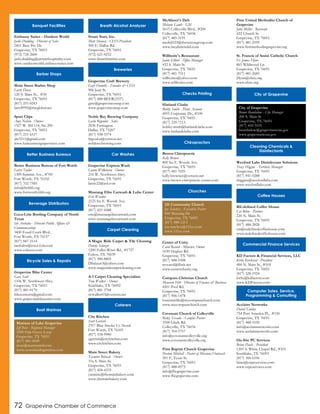 72 Grapevine Chamber of Commerce
Embassy Suites - Outdoor World
Jacki Dudding - Director of Sales
2401 Bass Pro Dr.
Grapevine, TX 76051
(972) 724-2600
jacki.dudding@atriumhospitality.com
www.outdoorworld.embassysuites.com
Main Street Barber Shop
Larry Davis
120 S. Main St., #30
Grapevine, TX 76051
(817) 251-0243
larry8995@sbcglobal.net
Sport Clips
Amy Nelson - Owner
1527 W. SH 114, Ste 200
Grapevine, TX 76051
(817) 251-6517
aln3211@gmail.com
www.haircutmengrapevinetx.com
Better Business Bureau of Fort Worth
Larry Taylor
1300 Summit Ave., #700
Fort Worth, TX 76102
(817) 332-7585
info@fwbbb.org
www.fortworth.bbb.org
Coca-Cola Bottling Company of North
Texas
Ish Arebalos - Director Public Affairs &
Communications
3400 Fossil Creek Blvd.
Fort Worth, TX 76137
(817) 847-3114
iarebalos@coca-cola.com
www.cokecce.com
Grapevine Bike Center
Gary Scott
1106 W. Northwest Hwy.
Grapevine, TX 76051
(817) 481-0170
bikecentertx@gmail.com
www.grapevinebikecenter.com
Smart Start, Inc.
Matt Strausz - CEO/President
500 E. Dallas Rd.
Grapevine, TX 76051
(972) 621-0252
www.SmartStartInc.com
Grapevine Craft Brewery
Gary Humble - Founder & CEO
906 Jean St.
Grapevine, TX 76051
(817) 488-BEER(2337)
gary@grapevineontap.com
www.grapevineontap.com
Noble Rey Brewing Company
Leslie Rigoulot - Sales
2636 Farrington
Dallas, TX 75207
(817) 938-3374
lrigoulot@verizon.net
noblereybrewing.com
Grapevine Express Wash
Lanny Wilkinson - Owner
214 W. Northwest Hwy.
Grapevine, TX 76051
lanny22@aol.com
Mustang Elite Carwash & Lube Center
Eric Warden
2125 Ira E. Woods Ave.
Grapevine, TX 76051
(817) 421-6088
eric@mustangelitecarwash.com
www.mustangelitecarwash.com
A Magic Ride Carpet & Tile Cleaning
Danny Salazar
1200 Fuller-Wiser Rd., #1727
Euless, TX 76039
(817) 300-8805
DSalazar3@yahoo.com
www.magicridecarpetcleaning.com
A-1 Carpet Cleaning Specialists
Tom Walker - Owner
Southlake, TX 76092
(817) 481-3768
twwalker03@verizon.net
City Kitchen
Scott Gerrish
2317 Blue Smoke Ct. North
Fort Worth, TX 76105
(817) 534-9900
sgerrish@citykitchen.com
www.citykitchen.com
Main Street Bakery
Yasmine Bohsali - Owner
316 S. Main St.
Grapevine, TX 76051
(817) 424-4333
yasmine@themainbakery.com
www.themainbakery.com
McAlister's Deli
Melanie Lamb - GM
5615 Colleyville Blvd., #200
Colleyville, TX 76034
(817) 485-5191
mcdeli523@thesaxtongroup.com
www.mcalistersdeli.com
Willhoite's Restaurant
Jamie Elliott - Office Manager
432 S. Main St.
Grapevine, TX 76051
(817) 481-7511
willhoites@yahoo.com
www.willhoites.com
Harland Clarke
Bobby Smith - Plant Account
4055 Corporate Dr., #100
Grapevine, TX 76051
(817) 329-7113
bobby.smith@harlandclarke.com
www.harlandclarke.com
Brown Chiropractic
Kelly Brown
800 Ira E. Woods Ave.
Grapevine, TX 76051
(817) 481-7025
kelly.browncc@verizon.net
www.brown-chiropractic-center.com
Center of Unity
Carol Record - Minister, Owner
1650 Hughes Rd.
Grapevine, TX 76051
(817) 488-1008
revcarol@flash.net
www.centerofunity.org
Compass Christian Church
Maureen Hilt - Director of Finance & Business
4201 Pool Rd.
Grapevine, TX 76051
(817) 906-1478
louiemurillo@mycompasschurch.com
www.mycompasschurch.com
Covenant Church of Colleyville
Ricky Texada - Campus Pastor
3508 Glade Rd.
Colleyville, TX 76034
(817) 354-5757
info@covenantcolleyville.org
www.covenantcolleyville.org
First Baptist Church Grapevine
Preston Mitchell - Pastor of Missions/Outreach
301 E. Texas St.
Grapevine, TX 76051
(817) 488-8573
info@fbcgrapevine.com
www.fbcgrapevine.com
First United Methodist Church of
Grapevine
John Mollet - Reverend
422 Church St.
Grapevine, TX 76051
(817) 481-2559
www.firstmethodistgrapevine.org
St. Francis of Assisi Catholic Church
Fr. James Flynn
861 Wildwood Ln.
Grapevine, TX 76051
(817) 481-2685
jflynn@sfatx.org
www.sfatx.org
Wexford Labs Disinfectant Solutions
Tracy Higgins - Territory Manager
Grapevine, TX 76051
(817) 941-0288
thiggins@wexfordlabs.com
www.wexfordlabs.com
RE:defined Coffee House
Cat Blom - Partner
220 N. Main St.
Grapevine, TX 76051
(817) 488-2828
cat@redefinedcoffeehouse.com
www.redefinedcoffeehouse.com
KD Factors & Financial Services, LLC
Kirby Kercheval - President
400 N. Main St., #105
Grapevine, TX 76051
(817) 328-1924
kirby@kdfactors.com
www.KDFactors.com
Acclaim Networks
David Yandry
754 Port America Pl., #150
Grapevine, TX 76051
(817) 488-1030
info@acclaimnetworks.com
www.acclaimnetworks.com
On-Site PC Services
Brian Davis - President
1205 S. White Chapel Rd., #101
Southlake, TX 76092
(817) 306-6106
brian@ospcservices.com
www.ospcservices.com
Banquet Facilities
Barber Shops
Better Business Bureaus
Beverage Distributors
Bicycle Sales & Repairs
Boat Marinas
Marinas of Lake Grapevine
Jeff Rose - Regional Manager
2500 Oak Grove Loop
Grapevine, TX 76051
(817) 481-4549
jrose@marinasintl.com
www.scottslandingmarina.com
Breath Alcohol Analyzer
Breweries
Car Washes
Carpet Cleaning
Caterers
Checks Printing
Chiropractors
Churches
121 Community Church
Joe Sanchez - Executive Pastor
840 Mustang Dr.
Grapevine, TX 76051
(817) 488-1213
joe.sanchez@121cc.com
www.121cc.com
City of Grapevine
City of Grapevine
Bruno Rumbelow - City Manager
200 S. Main St.
Grapevine, TX 76051
(817) 410-3105
brumbelow@grapevinetexas.gov
www.grapevinetexas.gov
Cleaning Chemicals &
Disinfectants
Coffee Houses
Commercial Finance Services
Computer Sales, Service,
Programming & Consulting
 