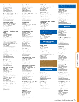 www.GrapevineChamber.org 85
CATEGORICALLISTING
Wm. Deacon Co., Inc.
Bill Deacon
213-A W. Hudgins St.
Grapevine, TX 76051
(817) 481-1895
info.wdc@verizon.net
www.wmdeaconco.com
Debbie Gill/Keller Williams Realty
Debbie Gill - REALTOR
546 E. Sandy Lake Rd.
Coppell, TX 75019
(972) 877-6147
debbiesellsdfw@gmail.com
www.debbiesellsdfw.com
Ebby Halliday Realtors
Rhoda Truitt - Office Administrator
1100 E. Southlake Blvd., #100
Southlake, TX 76092
(817) 481-5882
rhodatruitt@ebby.com
www.ebby.com
The George & Noonan Real Estate
Group
Troy George
221 E. Southlake Blvd.
Southlake, TX 76092
(817) 410-8769
troy@troygeorge.com
www.georgenoonan.com
Glacier Commercial Realty, LP
Steve Shrum - Co-Managing Partner
433 E. Las Colinas Blvd., Suite 1100
Irving, TX 75039
(214) 637-4300
shrum@glaciercommercial.com
www.glaciercommercial.com
Grapevine Realty
Christopher Badger - REALTOR®/GRI/
SRES/TCPM
832 W. Sunset
Grapevine, TX 76051
(817) 995-0737
cb@grapevinerealty.com
www.GrapevineRealty.com
Jonte Freed, Inc.
Darlene Freed
2021 Forest Hills Rd.
Grapevine, TX 76051
(817) 480-6434
jfreed1@hotmail.com
Julie Sullins Real Estate
Julie Sullins
Colleyville, TX 76034
(469) 644-3779
julie@juliesullins.com
www.juliesullins.com
Keller Williams Realty Coppell
Liz Rourke
546 E. Sandy Lake Rd., #100A
Coppell, TX 75019
(972) 350-5000
Lizrourke@kw.com
www.coppell.yourkwoffice.com
Keller Williams/Eric Guajardo
Eric Guajardo - Real Estate Agent
304 Bowie St.
Roanoke, TX 76262
(817) 371-9898
ericrg@kw.com
The Kevin Rhodes Group
Teri Rhodes - Buyers Representative
850 E. State Hwy. 114, #100
Southlake, TX 76092
(817) 797-5465
TeriRhodes@msn.com
www.realtorrhodes.com
Marvin Balvin/Keller Williams Realty
Marvin Balvin - Realtor
850 E. Hwy. 114, #100
Southlake, TX 76092
(817) 328-1144
marvinbalvin@kw.com
www.marvinbalvin.com
MIG Real Estate
Justin Mason
2150 W. Northwest Hwy., #114-1175
Grapevine, TX 76051
(817) 719-0280
Justin@MIGrealestate.net
www.MIGrealestate.net
Providential Realty Partners
Kevin Archer - President
1500 Corporate Cr., #17
Southlake, TX 76092
(817) 488-9188
karcher@providentialrp.com
www.providentialrp.com
Re/Max on Main
Tim Hayes - Broker/Owner
1230 S. Main St.
Grapevine, TX 76051
(817) 481-5851
timhayes@remax.net
www.remaxonmain.com
RE/MAX Trinity
Lisa Harrow - Realtor
121 Countryside Ct., Ste. 120
Southlake, TX 76092
(817) 310-5291
lisa.harrow@remax.net
www.lisaharrow.net
Robert Boucher/Keller Williams
Robert Boucher - REALTOR
Grapevine, TX 76051
(817) 600-9713
robert_m_boucher@yahoo.com
rboucherhomes.com
Margie Salame/Keller Williams
Margie Salame - REALTOR
850 E. State Highway 114, Ste. 100
Southlake, TX 76092
(817) 366-5499
margiesalame@gmail.com
www.margiesalame.com
Sandra Gentry/Fathom Realty
Sandra Gentry
7908 Craftsbury Ln., Ste. 101
McKinney, TX 75071
(817) 888-5063
sandra.gentry@gmail.com
Silver Oak Commercial Realty, LLC
LeAnn Brown - Broker/Partner
2805 Market Loop, #100
Southlake, TX 76092
(817) 849-8282
labrown@silveroakcre.com
www.silveroakcre.com
Smart Realty
Bill Mueller - REALTOR
1809 Camden Green
Colleyville, TX 76034
(817) 999-4901
bill@billmuellerproperties.com
www.billmuellerproperties.com
TLC Realty, Inc.
Becky Fitzek - Administrative Assistant
4100 Heritage Ave., Ste. 105
Grapevine, TX 76051
(817) 358-8600
tlcrealty@tx.rr.com
TruWest Realty, Inc.
Shaune Corbett - Broker
1701 W. Northwest Hwy., #100
Grapevine, TX 76051
(214) 228-0383
shaune@truwestrealty.com
www.truwestrealty.com
Yuliya Bakalo w/ Randy White Real
Estate Services
Yuliya Bakalo - Realtor
175 E. Continental Ave.
Southlake, TX 76092
(817) 908-3717
yuliyadfw@gmail.com
www.yuliyabakalo.com
Lipscomb, Davis & Company
Gus Linthicum
210 W. College St., #100
Grapevine, TX 76051
(817) 481-9572
Barron Company
Louis Barron
Westlake, TX 76262
(682) 521-0556
LouisBarronJr@gmail.com
John T. Evans Company
John Evans
8350 N. Central Expressway, #1300
Dallas, TX 75206
(214) 891-3200
john@jtevans.com
www.jtevans.com
Fox Rental
Dana Fox-Bernard
1300 W. Northwest Hwy.
Grapevine, TX 76051
(817) 481-7581
dana.bernard@foxrents.com
www.foxrents.com
Sunbelt Rentals
Ryan Ivey - GM
321 E Dallas Rd.
Grapevine, TX 76051
(817) 488-3399
pcm276@sunbeltrentals.com
www.Sunbeltrentals.com
Mobile Mobile
Tammy Musack - Owner
Grapevine, TX 76051
940-7-The-Fix
tammy@mobilemobile.technology
mobilemobile.technology
Werx Repair Services
Brian Rogers - Communications
580 Commerce St., #400
Southlake, TX 76092
(817) 756-8086
brian@werxparts.com
www.werxscreenreplacement.com
A.J.'s on Main
A.J. Gillinger - Owner
651 S. Main St.
Grapevine, TX 76051
(817) 488-6112
ajgillinger@mac.com
www.ajsonmain.com
The Back Porch Grill & Tavern
Robert Rausch - Owner
210 N. Main St.
Grapevine, TX 76051
(817) 251-8434
heybackporch@gmail.com
www.backporchtavern.com
Baja Mex Grill
Tania Castanon
1212 William D. Tate Ave.
Grapevine, TX 76051
(817) 481-3422
gloisainc@gmail.com
bajamexgrill.com
Baker's Ribs
Robert Austin - Owner
1720 State Highway 26
Grapevine, TX 76051
(972) 355-0227
grapevine@bakersribs.com
bakersribs.com
Bartley's Bar-B-Q
Casey Wilkinson
413 E. Northwest Hwy.
Grapevine, TX 76051
(817) 481-3212
casey@bartleysbbq.com
www.bartleysbbq.com
Big Daddy's Ship Store
Matthew Armand - Owner
2500 Oak Grove Loop, #200
Grapevine, TX 76051
(817) 481-1237
mjarmand25@gmail.com
www.BigDaddysShipStore.com
Big Fish Seafood Grill & Bar
Michael Easley - Owner
414 S. Main St.
Grapevine, TX 76051
(817) 481-2010
mbeasley19@verizon.net
www.bigfishonmain.com
BoBo China Restaurant
Louis Chiue
1112 W. Northwest Hwy.
Grapevine, TX 76051
(817) 481-3885
chiuelouis@yahoo.com
Real Estate Appraisers
Real Estate Developers &
Investors
Wright Development Co., Inc.
Balla Wright - Owner
601 W. Wall St.
Grapevine, TX 76051
(817) 481-7751
bwright@wrightdevelopment.net
Rental Services
Repair Services - Mobile
Electronics
Restaurants
 