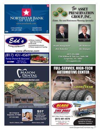 Hours: Monday - Friday: 7am - 6pm
Saturday: 8am - 4pm
604 S. Main Street • Grapevine, TX
(817) 481-4578
www.BlaggTire.com
Locally Owned and
Operated for 30 Years in
Downtown Grapevine!
Part of the Car Concepts Family
Tire & Service
FULL-SERVICE, HIGH-TECH
AUTOMOTIVE CENTER
www.GrapevineChamber.org 7
(817) 251-1008
2750 William D. Tate Ave., Suite 100
Grapevine, TX 76051
www.apgmsh.com
Mark S. Henderson, CFP®
CEO
Michael S. Franklin, CFP®
President
Wealth Management
Risk Reduction
IRA Rollovers
Tax Strategies
COLLEYVILLE
682.325.5200
GRAPEVINE
682.325.5225
 