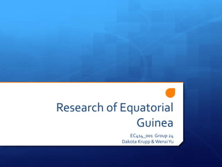 Research of Equatorial
Guinea
EC414_001 Group 24
Dakota Krupp & WenxiYu
 