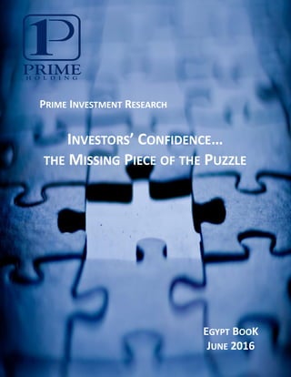 PRIME INVESTMENT RESEARCH
INVESTORS’ CONFIDENCE…
THE MISSING PIECE OF THE PUZZLE
EGYPT BOOK
JUNE 2016
 