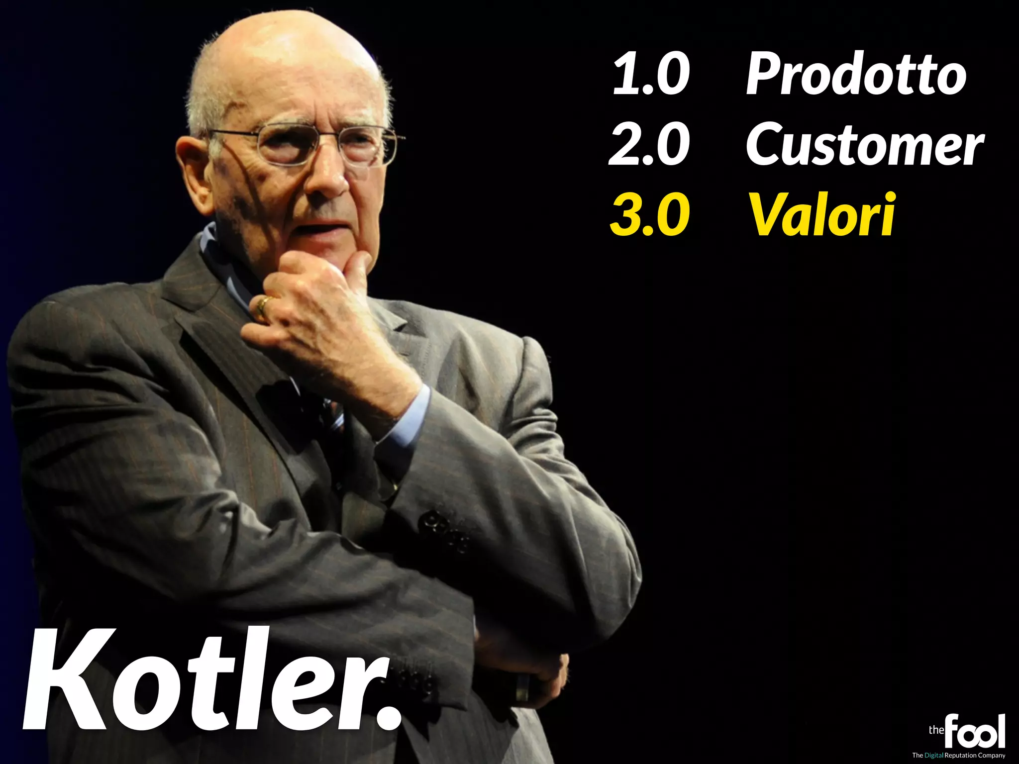 1.0 Prodotto 
2.0 Customer 
3.0 Valori 
37 Kotler. 
 