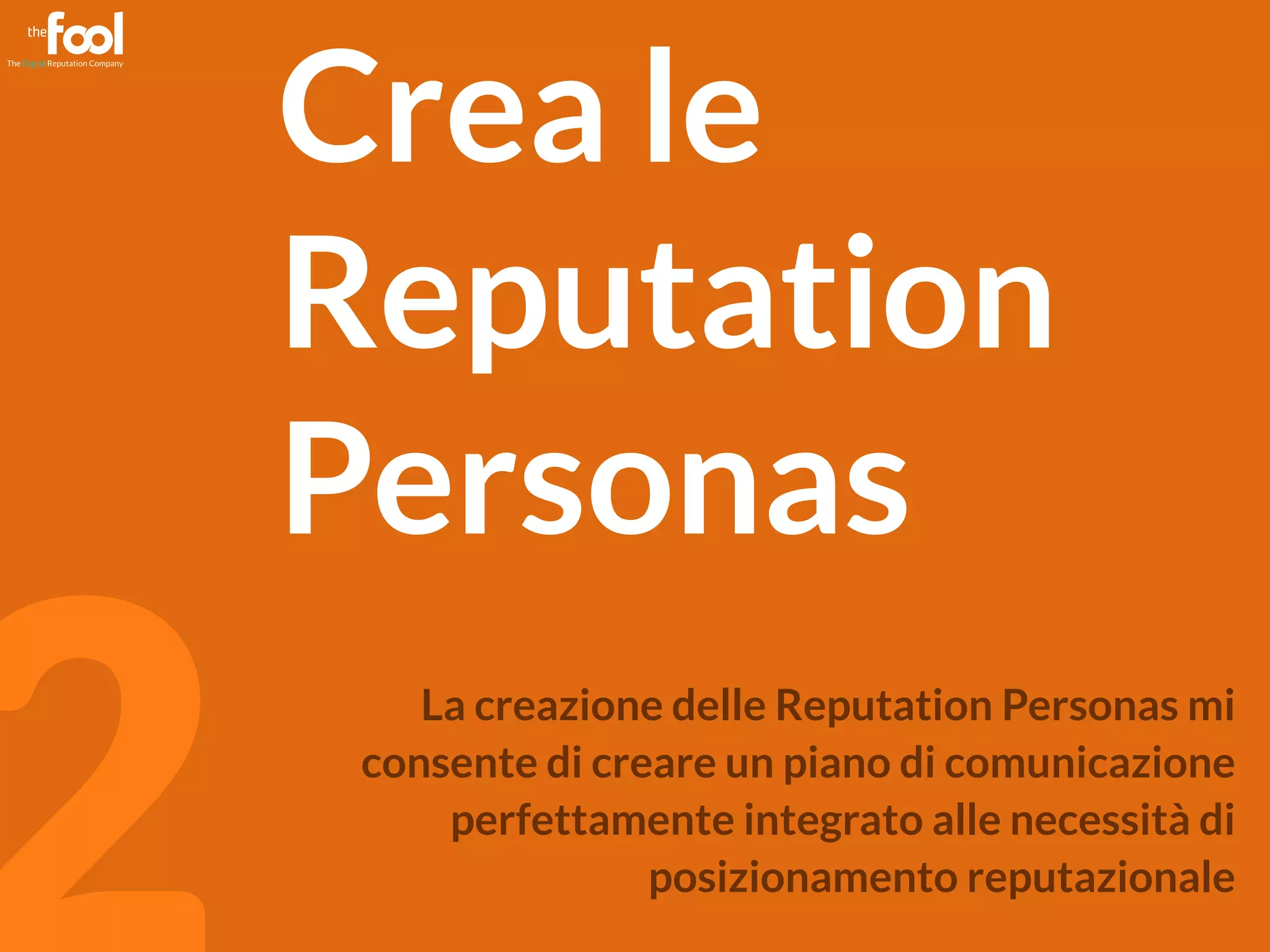 mgpf.it 2 
Crea le 
Reputation 
Personas 
La creazione delle Reputation Personas mi 
consente di creare un piano di comunicazione 
perfettamente integrato alle necessità di 
posizionamento reputazionale 
 