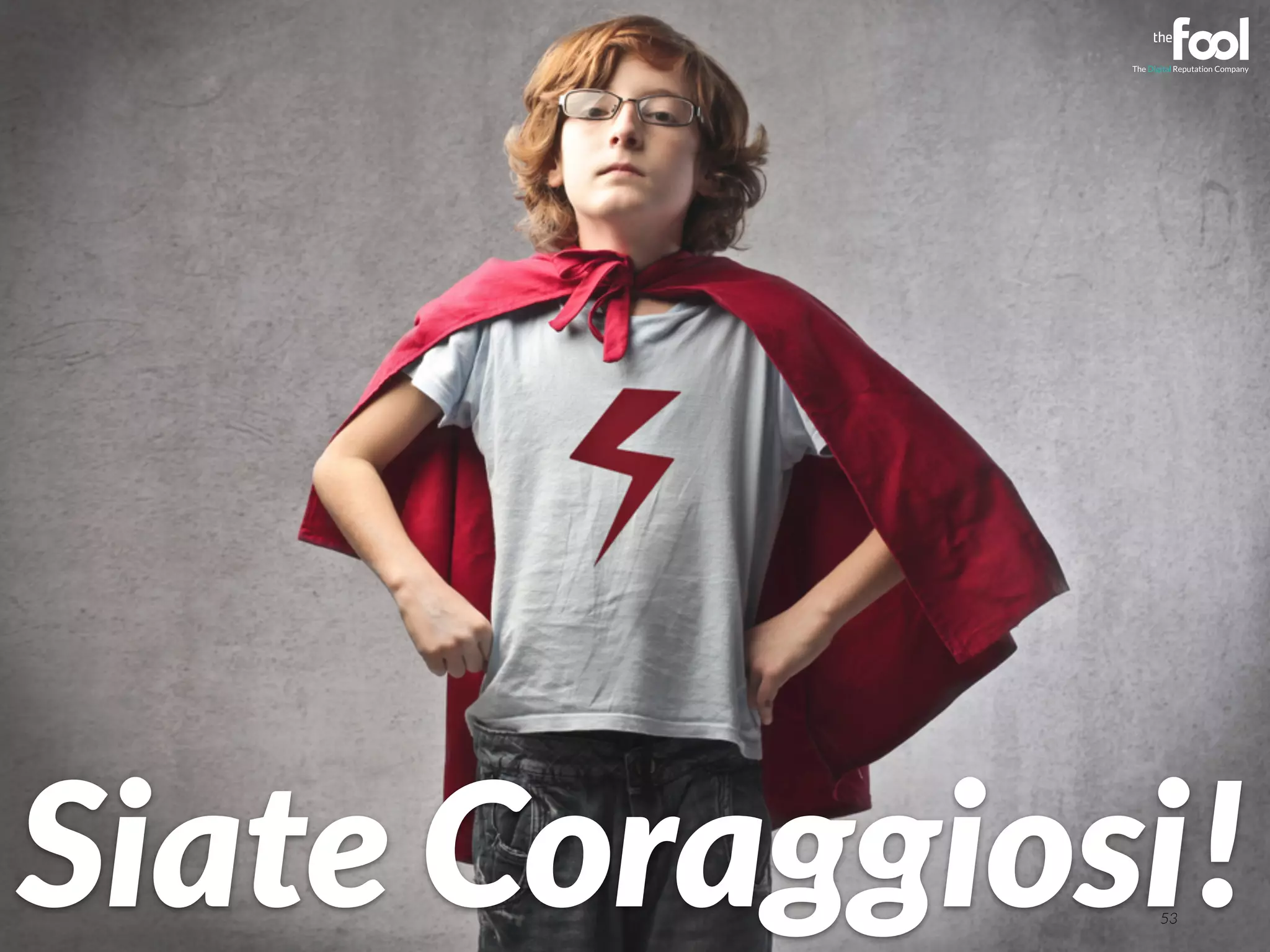 53 Siate Coraggiosi! 
 