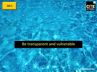 Be transparent and vulnerable
DO 1
@jwalphenaar
 