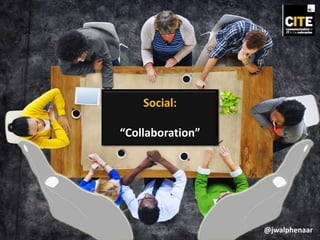 Social:
“Collaboration”
@jwalphenaar
 