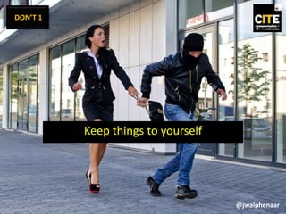 Keep things to yourself
DON’T 1
@jwalphenaar
 