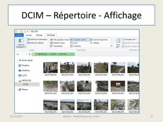 DCIM – Répertoire - Affichage
07/12/2017 @telier - Médiathèque de Lorient 31
 
