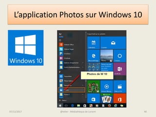 L’application Photos sur Windows 10
07/12/2017 @telier - Médiathèque de Lorient 40
 