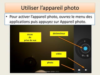 Utiliser l’appareil photo
• Pour activer l’appareil photo, ouvrez le menu des
applications puis appuyez sur Appareil photo.
Médiathèque Lorient 2013G.VM - 2015
 