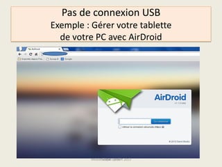 Pas de connexion USB
Exemple : Gérer votre tablette
de votre PC avec AirDroid
Médiathèque Lorient 2013G.VM - 2015
 