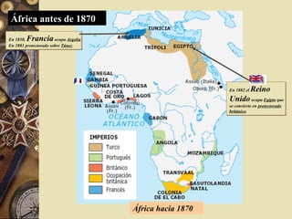 En 1830, Franciaocupa Argelia
En 1881 protectorado sobre Túnez
En 1830, Franciaocupa Argelia
En 1881 protectorado sobre Túnez
África hacia 1870
África antes de 1870
En 1882 el Reino
Unidoocupa Egipto que
se convierte en protectorado
británico
En 1882 el Reino
Unidoocupa Egipto que
se convierte en protectorado
británico
 
