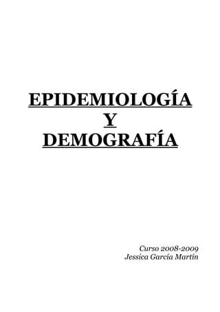 EPIDEMIOLOGÍA
Y
DEMOGRAFÍA
Curso 2008-2009
Jessica García Martín
 