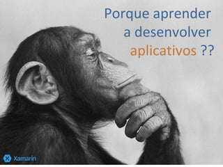 Porque aprender
a desenvolver
aplicativos ??
 