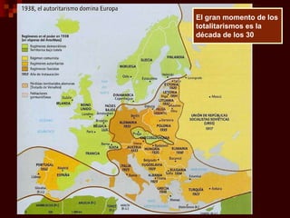 El gran momento de los
totalitarismos es la
década de los 30
 