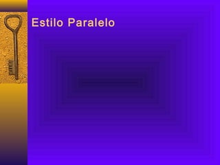 Estilo Paralelo
 