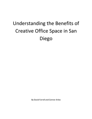 Understanding the Benefits of
Creative Office Space in San
Diego
By David Farrell and Connor Arleo
 