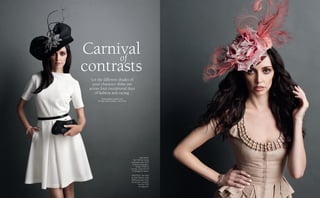 THIS PAGE:
Hat $520 by Serena
Lindeman; dress $429
by Jayson Brunsdon;
bangle $9500 by
Cerrone; purse $75.95
by Morgan & Taylor.
OPPOSITE: Hat $420
by Kim Fletcher; skirt
$308 and jacket $616
by Aurelio Costarella;
bracelet $356
by Magnolia.
Let the different shades of
your character shine out
across four exceptional days
of fashion and racing.
PHOTOGRAPHY FABRIZIO LIPARI
STYLING MADELINTOMELTY / SOPHIE HART
Carnival
contrasts
of
 