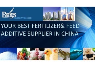 YOUR BEST FERTILIZER& FEED 
ADDITIVE SUPPLIER IN CHINA
 