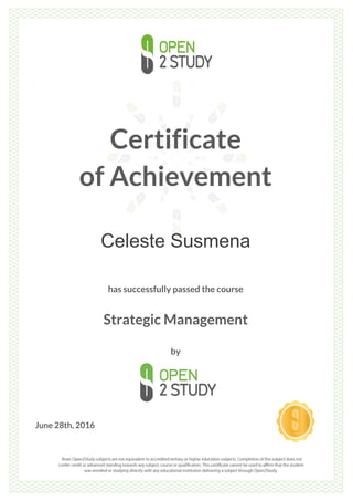 Certificate
of Achievement
Celeste Susmena
has successfully passed the course
Strategic Management
by
June 28th, 2016
 