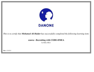 This is to certify that Mohamed Ali Haider has successfully completed the following learning item:
course - Recruiting with CODE-DMEA
by Baby MEA 
Date: 12/26/2015
 