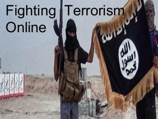 Fighting Terrorism
Online
 