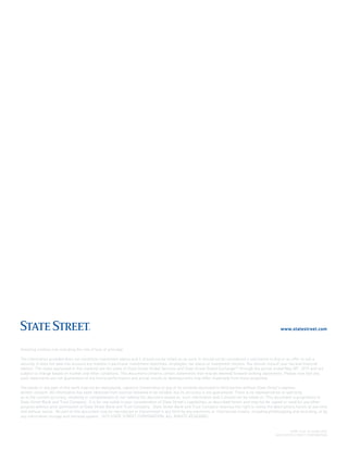 www.statestreet.com
CORP-1435 15-24505-0515
©2015 STATE STREET CORPORATION
Investing involves risk including the risk of loss of principal.
The information provided does not constitute investment advice and it should not be relied on as such. It should not be considered a solicitation to buy or an offer to sell a
security. It does not take into account any investor's particular investment objectives, strategies, tax status or investment horizon. You should consult your tax and financial
advisor. The views expressed in this material are the views of State Street Global Services and State Street Global ExchangeSM
through the period ended May 30th
, 2015 and are
subject to change based on market and other conditions. This document contains certain statements that may be deemed forward-looking statements. Please note that any
such statements are not guarantees of any future performance and actual results or developments may differ materially from those projected.
The whole or any part of this work may not be reproduced, copied or transmitted or any of its contents disclosed to third parties without State Street's express
written consent. All information has been obtained from sources believed to be reliable, but its accuracy is not guaranteed. There is no representation or warranty
as to the current accuracy, reliability or completeness of, nor liability for, decisions based on, such information and it should not be relied on. This document is proprietary to
State Street Bank and Trust Company. It is for use solely in your consideration of State Street's capabilities as described herein and may not be copied or used for any other
purpose without prior permission of State Street Bank and Trust Company. State Street Bank and Trust Company reserves the right to revise the descriptions herein at any time
and without notice. No part of this document may be reproduced or transmitted in any form by any electronic or mechanical means, including photocopying and recording, or by
any information storage and retrieval system. 2015 STATE STREET CORPORATION. ALL RIGHTS RESERVED.
 