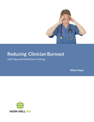 Reducing Clinician Burnout
with Yoga and Mindfulness Training
White Paper
 
