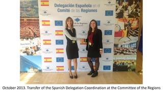 October 2013. Transfer of the Spanish Delegation Coordination at the Committee of the Regions
 