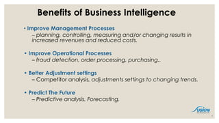 Benefits of Business Intelligence
• Improve Management Processes
– planning, controlling, measuring and/or changing results in
increased revenues and reduced costs.
• Improve Operational Processes
– fraud detection, order processing, purchasing..
• Better Adjustment settings
– Competitor analysis, adjustments settings to changing trends.
• Predict The Future
– Predictive analysis, Forecasting.
7
 