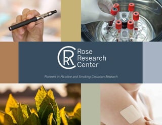 cR
Rose
Research
Center
Pioneers in Nicotine and Smoking Cessation Research
 