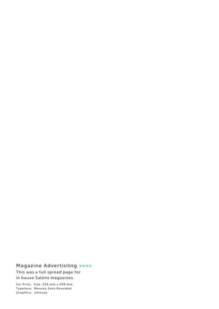 Magazine Advertisitng >>>> 
This was a full spread page for 
in house Salons magazines. 
For Print; Size; 226 mm x 298 mm. 
Typeface; Meuseo Sans Rounded. 
Graphics; inhouse.  