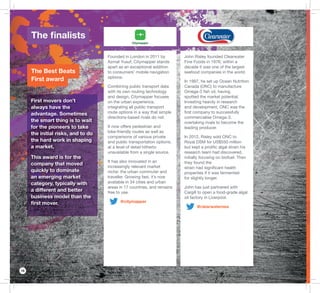 16
John Risley founded Clearwater
Fine Foods in 1976; within a
decade it was one of the largest
seafood companies in the world.
In 1997, he set up Ocean Nutrition
Canada (ONC) to manufacture
Omega-3 ﬁsh oil, having
spotted the market potential.
Investing heavily in research
and development, ONC was the
ﬁrst company to successfully
commercialise Omega-3,
overtaking rivals to become the
leading producer.
In 2012, Risley sold ONC to
Royal DSM for US$550 million
but kept a proliﬁc algal strain his
research team had discovered,
initially focusing on biofuel. Then
they found the
strain had signiﬁcant health
properties if it was fermented
for slightly longer.
John has just partnered with
Cargill to open a food-grade algal
oil factory in Liverpool.
@clearwatersea
Founded in London in 2011 by
Azmat Yusuf, Citymapper stands
apart as an exceptional addition
to consumers’ mobile navigation
options.
Combining public transport data
with its own routing technology
and design, Citymapper focuses
on the urban experience,
integrating all public transport
route options in a way that simple
directions-based rivals do not.
It now offers pedestrian and
bike-friendly routes as well as
comparisons of various private
and public transportation options,
at a level of detail hitherto
unavailable from a single source.
It has also innovated in an
increasingly relevant market
niche: the urban commuter and
traveller. Growing fast, it’s now
available in 34 cities and urban
areas in 17 countries, and remains
free to use.
@citymapper
The ﬁnalists
The Best Beats
First award
First movers don’t
always have the
advantage. Sometimes
the smart thing is to wait
for the pioneers to take
the initial risks, and to do
the hard work in shaping
a market.
This award is for the
company that moved
quickly to dominate
an emerging market
category, typically with
a different and better
business model than the
ﬁrst mover.
 