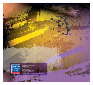 London Business School
Regent’s Park
London NW1 4SA
United Kingdom
Tel: +44 (0)20 7000 7000
www.london.edu
A Graduate School of the University of London
 