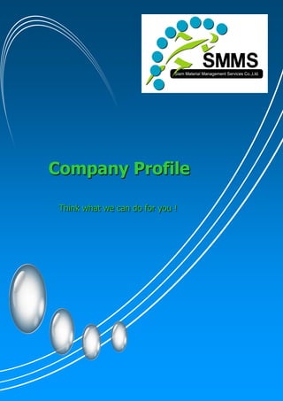 Company Profile
Think what we can do for you !
 