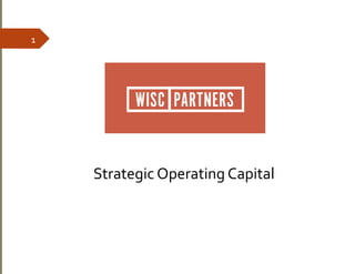 1	
  
Strategic	
  Operating	
  Capital	
  
 
