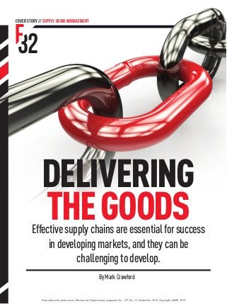 DELIVERING
THEGOODSEffectivesupplychainsareessentialforsuccess
indevelopingmarkets,andtheycanbe
challengingtodevelop.
ByMarkCrawford
COVER STORY // SUPPLY CHAIN MANAGEMENT
F32
Reprinted with permission, Mechanical Engineering magazine Vol. 137, No. 11, November 2015. Copyright ASME 2015.
 