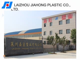 LAIZHOU JIAHONG PLASTIC CO.,
LTD.
 