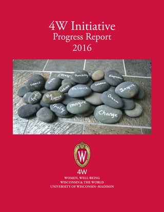 4W Initiative
Progress Report
2016
4W
WISCONSIN & THE WORLD
UNIVERSITY OF WISCONSIN–MADISON
WOMEN, WELL-BEING
 