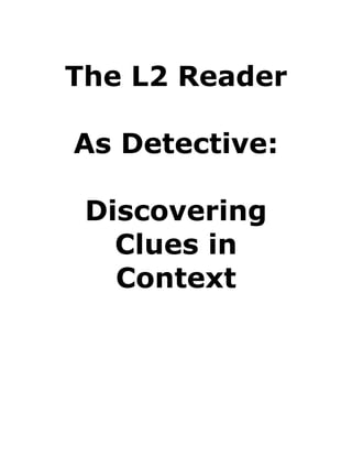 The L2 Reader
As Detective:
Discovering
Clues in
Context
 