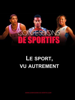 WWW.CONFESSIONS-­‐DE-­‐SPORTIFS.COM	
  
LE SPORT,
VU AUTREMENT
 