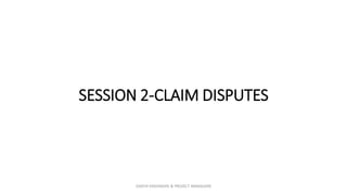 SESSION 2-CLAIM DISPUTES
ZAATHI ENGINEERS & PROJECT MANAGERS
 