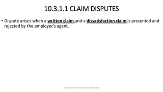 10.3.1.1 CLAIM DISPUTES
• Dispute arises when a written claim and a dissatisfaction claim is presented and
rejected by the employer’s agent.
ZAATHI ENGINEERS & PROJECT MANAGERS
 