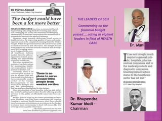 THE LEADERS OF SCH
Commenting on the
financial budget
passed…..acting as vigilant
leaders in field of HEALTH
CARE
Dr. Mani
Dr. Bhupendra
Kumar Modi -
Chairman
 