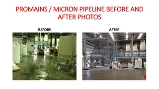 PROMAINS / MICRON PIPELINE BEFORE AND
AFTER PHOTOS
BEFORE AFTER
 