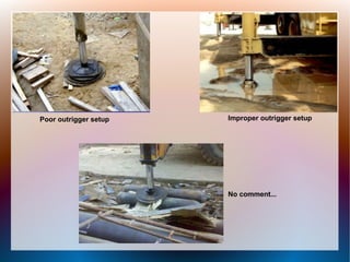 Improper outrigger setupPoor outrigger setup
No comment...
 