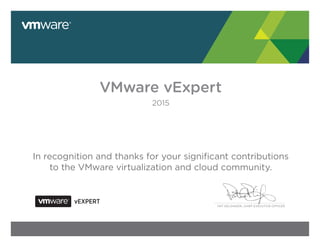 PAT GELSINGER, CHIEF EXECUTIVE OFFICER
VMware vExpert
2015
In recognition and thanks for your significant contributions
to the VMware virtualization and cloud community.
Andrew Hancock
 