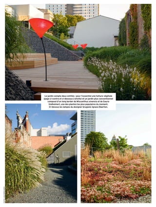 Le jardin compte deux entités : pour l’essentiel une toiture végétale
(page ci-contre et ci-dessous à droite) et un jardin plus conventionnel
composé d’un long border de Miscanthus sinensis et de Gaura
lindheimeri, une des plantes les plus populaires du moment.
Ci-dessus les lampes du designer brugeois Ignace Baerten.
PHOTOS:JEAN-PIERREGABRIEL
DocRoom
 