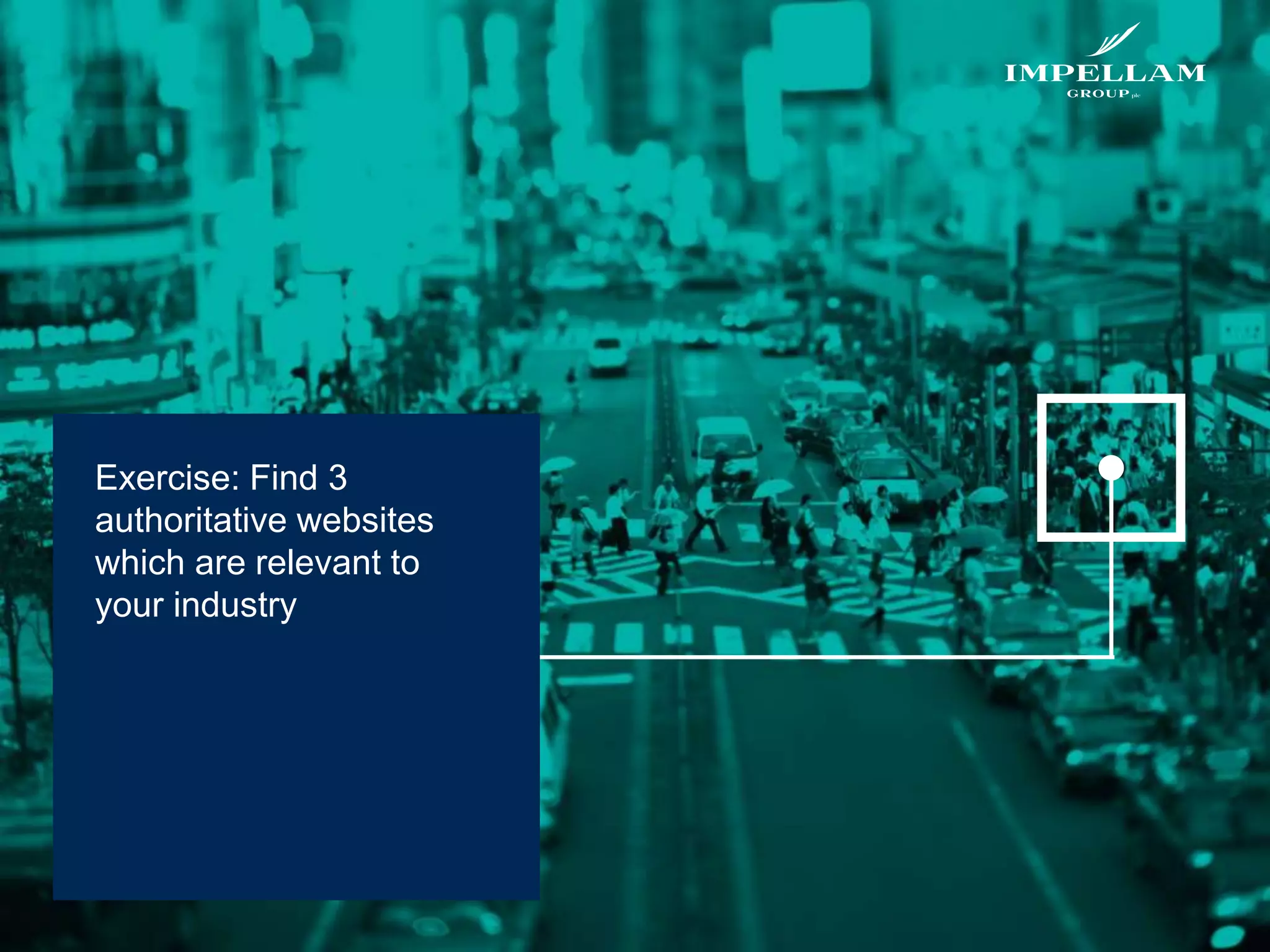 Exercise: Find 3
authoritative websites
which are relevant to
your industry
 